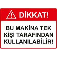 ZiPrinter Dikkat! Bu Makina Tek Kişi Tarafından Kullanılabilir Isg Uyarı Levhası Pvc A5 15X21 cm