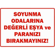 ZiPrinter Soyunma Odalarına Değerli Eşya ve Paranızı Bırakmayınız Isg Uyarı Levhası Pvc A5 15X21 cm