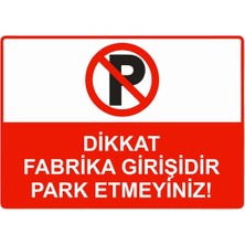 ZiPrinter Dikkat Fabrika Girişidir Park Etmeyiniz! Isg Uyarı Levhası Pvc A5 15X21 cm