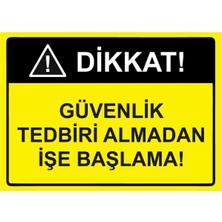 ZiPrinter Dikkat Güvenlik Tedbiri Almadan Işe Başlama Isg Uyarı Levhası Pvc A5 15X21 cm