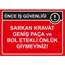 ZiPrinter Önce Iş Güvenliği Sarkan Kravat Geniş Paça ve Bol Etekli Isg Uyarı Levhası Pvc A5 15X21 cm