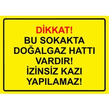 ZiPrinter Dikkat! Bu Sokakda Doğalgaz Vardır! Izinsiz Kazı Yapılamaz! Isg Uyarı Levhası Pvc A5 15X21 cm