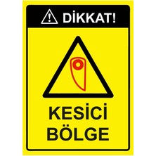 ZiPrinter Dikkat! Kesici Bölge Isg Uyarı Levhası Pvc A5 15X21 cm
