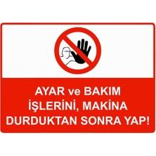 ZiPrinter Ayar ve Bakım Işlerini, Makina Durduktan Sonra Yap! Isg Uyarı Levhası Pvc A5 15X21 cm