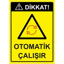 ZiPrinter Dikkat! Otomatik Çalışır Isg Uyarı Levhası Pvc A5 15X21 cm