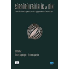 Sürdürülebilirlik ve Din - Teorik Yaklaşımlar ve Uygulama Örnekle