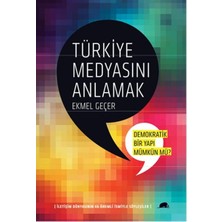 Türkiye Medyasını Anlamak:demokratik Bir Yapı Mümkün Mü?  Iletişim Dünyasının 46 Önemli Ismiyle
