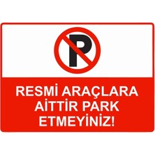Resmi Araçlara Aittir Park Etmeyiniz! Uyarı Levhası 25X35 cm