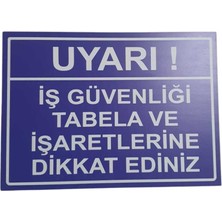 Ünal Grup Dikkat Iş Güvenliği Tabela ve Işaretlerine Dikkat Ediniz Uyarı Levhası 25*35 cm