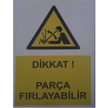 Ünal Grup Dikkat! Parça Fırlayabilir Uyarı Levhası