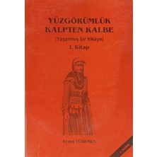 Kişisel Yayınlar Yüzgörümlük Kalpten Kalbe (Yaşanmış Bir Hikaye) 1. Kitap Aydın Türkmen (2.el Kitaptır)