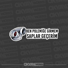 Ben Polemiğe Girmem Saplar Geçerim Sticker