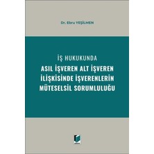 Adalet Yayınevi Iş Hukukunda Asıl Işveren Alt Işveren Ilişkisinde Işverenlerin Müteselsil Sorumluluğu
