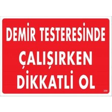 MGN Demir Testeresinde Çalışırken Dikkatli Ol Uyarı Levhası 25X35 KOD:239