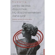 Alfa Yayınları Yanlış Da Olsa Düşünmek Hiç Düşünmemekten Daha Iyidir - Hypatia: Düşünce Tarihinin Ilk Bilim Kadını