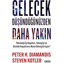 Alfa Yayınları Gelecek Düşündüğünüzden Daha Yakın: Teknoloji Iş Hayatını, Sanayiyi ve Günlük Hayatımızı Nasıl Dönüştürüyor?