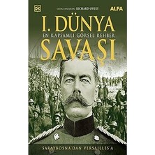 Kapı Yayınları I. Dünya Savaşı - En Kapsamlı Görsel Rehber (Ciltli): Saraybosna'dan Versailles'a