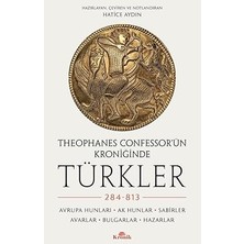 Kapı Yayınları Theophanes Confessor’ün Kroniğinde Türkler: 284-813 - Avrupa Hunları, Ak Hunlar, Sabirler, Avarlar, Bulgarlar, Haza