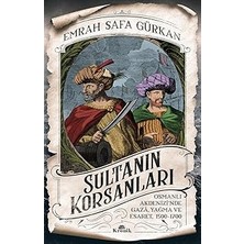 Kapı Yayınları Sultanın Korsanları: Osmanlı Akdenizi'nde Gaza, Yağma ve Esaret, 1500-1700: Osmanlı Akdenizi'nde Gaza, Yağma ve Esa