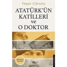Kapı Yayınları Atatürk’ün Katilleri ve O Doktor: Tüm Belgeleriyle Asrın Lideri’nin Kronolojik Ölüm Yolculuğu