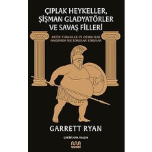 Kapı Yayınları Çıplak Heykeller, Şişman Gladyatörler ve Savaş Filleri: Antik Yunanlar ve Romalılar Hakkında Sık Sorulan Sorular