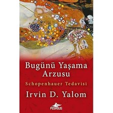 Pegasus Yayınları Bugünü Yaşama Arzusu: Schopenhauer Tedavisi + Bir Psikiyatristin Anıları: Günübirlik Hayatlar'ın Yazarı
