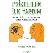 Psikolojik Ilk Yardım: Acıya, Üzüntüye ve Kaygıya Omuz Verme Kılavuzu + Düşünce Gücüyle Tedavi