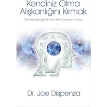 Alfa Yayınları Kendiniz Olma Alışkanlığını Kırmak: Zihninizi Yenileyip Yeni Bir Zihin Yaratmanın Yolları