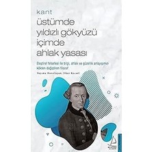 Destek Yayınları Kant - Üstümde Yıldızlı Gökyüzü Içimde Ahlak Yasası: Eleştirel Felsefesi Ile Bilgi, Ahlak ve Güzellik Anlayışımızı