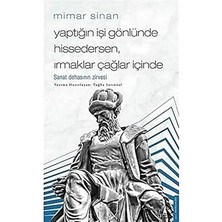 Destek Yayınları Mimar Sinan - Yaptığın Işi Gönlünde Hissedersen Irmaklar Çağlar Içinde: Sanatsal Dehanın Zirvesi
