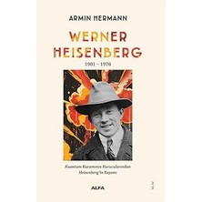 Alfa Yayınları Werner Heisenberg 1901-1976: Kuantum Kuramının Kurucularından Heisenberg’in Yaşamı + Bir Ruh Macerası
