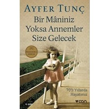 Can Yayınları Bir Maniniz Yoksa Annemler Size Gelecek: 70'li Yıllarda Hayatımız