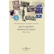 İş Bankası Kültür Yayınları Güzel Sanatlar'a Adanmış Bir Hayat - Nesillerin Hocası, Tasarımcı, Yönetici + Aşk Ilişkileri: Normallik ve Patoloji