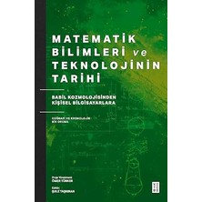 Ketebe Yayınları Matematik Bilimleri ve Teknolojinin Tarihi: Babil Kozmolojisinden Kişisel Bilgisayarlara Coğrafi ve Kronolojik Bir