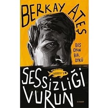 Everest Yayınları Sessizliği Vurun: Beş Oyun Bir Öykü + Sanat ve Arzu + Sinemada Göstergeler ve Anlam