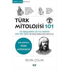 Say Yayınları Türk Mitolojisi 101: Gök Tanrı’dan Şamanizm’e, Gök Yeleli Bozkurttan Kutsal Hayat Ağacına, Türk Mitolojisi Hakkında