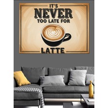 Tablo Mega "latte Için Asla Geç Değildir" Sloganlı Latte Kahve Afişi Dekoratif Kanvas - Mdf Ahşap Tablo