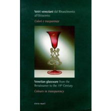 Vetri Veneziani Dal Rinascimento All'ottocento: Colori E Trasparenze