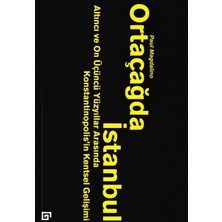Koç Üniversitesi Yayınları Ortaçağda Istanbul - Altıncı ve On Üçüncü Yüzyıllar Arasında Konstantinopolis'in Kentsel Gelişimi