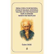 Asos Yayınları From Utopia To Retrotopia: Zygmunt Bauman, Dystopian Theatre And The Politics Of Hope In Edward Bond's The War Plays
