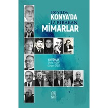 Necmettin Erbakan Üniversitesi Yayınları 100 Yılda Konya’da Iz Bırakan Mimarlar