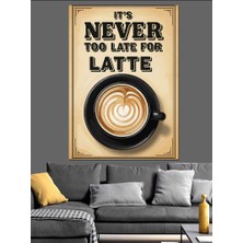Karizma Tablo "latte Için Asla Geç Değildir" Sloganlı Kahve Reklam Afişi Dekoratif Kanvas - Mdf Ahşap Tablo