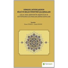 Storemax Osmanlı Aydınlarının Bilgi ve Belge Yönetimi Çalışmaları: Celal Esat Arseven’in Arşivcilik ve Kütüphanecilik Mesleklerine Katkıları