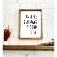 Sinems World Kahve Köşesi Coffee Is Always A Good Idea Çerçeve