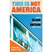 Storemax This Is Not America: Why Black Lives In Britain Matter