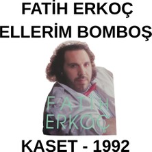 Fatih Erkoç- Ellerim Bomboş – Kaset- (1992)