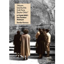 Storemax “akşam Istanbul’da Çok Fena Şeyler Oldu” – 6-7 Eylül 1955’I Son Tanıkları Anlatıyor