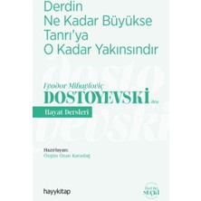 Derdin Ne Kadar Büyükse Tanrıya O Kadar Yakınsındır-Fyodor Mihayloviç Dostoyevski‘den Hayat Dersleri