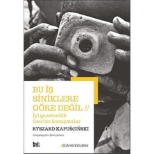Bu Iş Siniklere Göre Değil - Iyi Gazeteilik Üzerine Konuşmalar