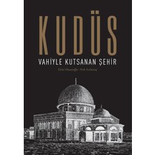 Kudüs: Vahiyle Kutsanan Şehir (Ciltli)